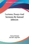 Lectures, Essays And Sermons By Samuel Johnson
