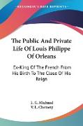 The Public And Private Life Of Louis Philippe Of Orleans