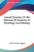 Animal Chemistry Or The Relations Of Chemistry To Physiology And Pathology
