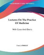 Lectures On The Practice Of Medicine