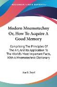 Modern Mnemotechny Or, How To Acquire A Good Memory