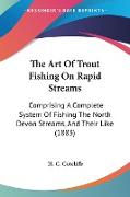 The Art Of Trout Fishing On Rapid Streams