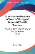 Nine Sermons Illustrative Of Some Of The Typical Persons Of The Old Testament