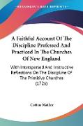 A Faithful Account Of The Discipline Professed And Practiced In The Churches Of New England