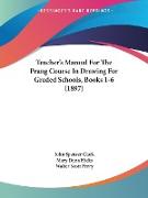 Teacher's Manual For The Prang Course In Drawing For Graded Schools, Books 1-6 (1897)