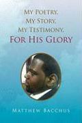 My Poetry, My Story, My Testimony, For His Glory