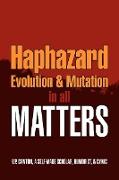 Haphazard Evolution & Mutation in all Matters
