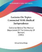 Lectures On Topics Connected With Medical Jurisprudence