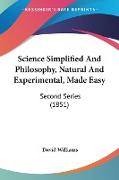 Science Simplified And Philosophy, Natural And Experimental, Made Easy