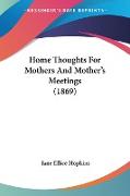 Home Thoughts For Mothers And Mother's Meetings (1869)