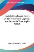 Norfolk Broads And Rivers Or The Waterways, Lagoons, And Decoys Of East Anglia (1884)