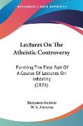 Lectures On The Atheistic Controversy