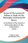 Review Of The Lectures Of William A. Smith, On The Philosophy And Practice Of Slavery