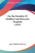 On The Mortality Of Childbed And Maternity Hospitals (1870)