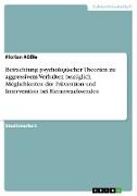 Betrachtung psychologischer Theorien zu aggressivem Verhalten bezüglich Möglichkeiten der Prävention und Intervention bei Heranwachsenden