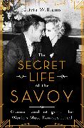 The Secret Life of the Savoy: Glamour and Intrigue at the World's Most Famous Hotel