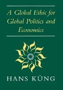 A Global Ethic for Global Politics and Economics