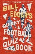 Bill Edgar's Quirky Football Quiz Book