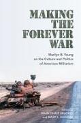 Making the Forever War: Marilyn B. Young on the Culture and Politics of American Militarism