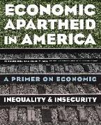 Economic Apartheid in America: A Primer on Economic Inequality and Security