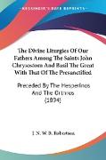 The Divine Liturgies Of Our Fathers Among The Saints John Chrysostom And Basil The Great With That Of The Presanctified