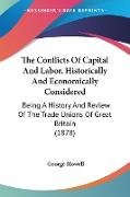 The Conflicts Of Capital And Labor, Historically And Economically Considered