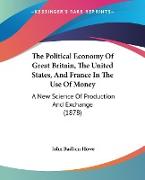 The Political Economy Of Great Britain, The United States, And France In The Use Of Money