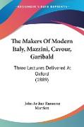 The Makers Of Modern Italy, Mazzini, Cavour, Garibald