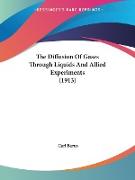 The Diffusion Of Gases Through Liquids And Allied Experiments (1913)