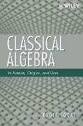 Classical Algebra: Its Nature, Origins, and Uses