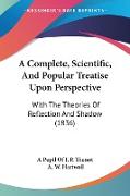 A Complete, Scientific, And Popular Treatise Upon Perspective