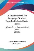 A Dictionary Of The Language Of Mota, Sugarloaf Island, Banks Islands