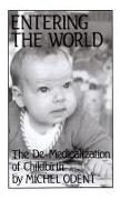 Entering the World: The De-Medicalization of Childbirth