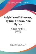 Ralph Luttrel's Fortunes, By Rail, By Road, And By Sea