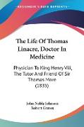 The Life Of Thomas Linacre, Doctor In Medicine