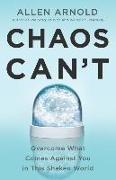 Chaos Can't: Overcome What Comes Against You in This Shaken World