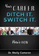 Your Career. Ditch It. Switch It
