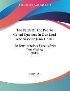 The Faith Of The People Called Quakers In Our Lord And Saviour Jesus Christ