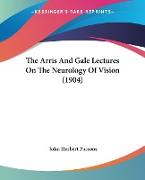 The Arris And Gale Lectures On The Neurology Of Vision (1904)