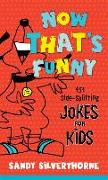 Now That`s Funny - 451 Side-Splitting Jokes for Kids