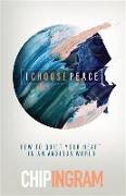 I Choose Peace - How to Quiet Your Heart in an Anxious World