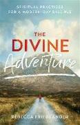 The Divine Adventure - Spiritual Practices for a Modern-Day Disciple