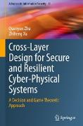 Cross-Layer Design for Secure and Resilient Cyber-Physical Systems