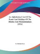 An Alphabetical List Of The Feasts And Holidays Of The Hindus And Muhammadans (1914)