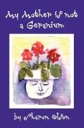 My Mother Is Not a Geranium