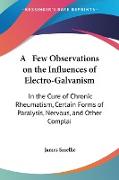 A Few Observations on the Influences of Electro-Galvanism