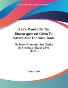 A Few Words On The Encouragement Given To Slavery And The Slave Trade