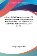 A Letter To Earl Bathurst, Secretary Of State For The Colonial Department On The Condition Of The Colonies In New South Wales And Vandieman's Land (1820)