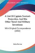 A List Of Captain Norton's Projectiles, And His Other Naval And Military Inventions