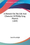 A Memoir On The Life And Character Of Philip Syng Physick (1839)